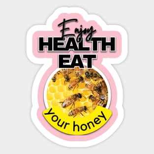 Enjoy health eat your honey Sticker